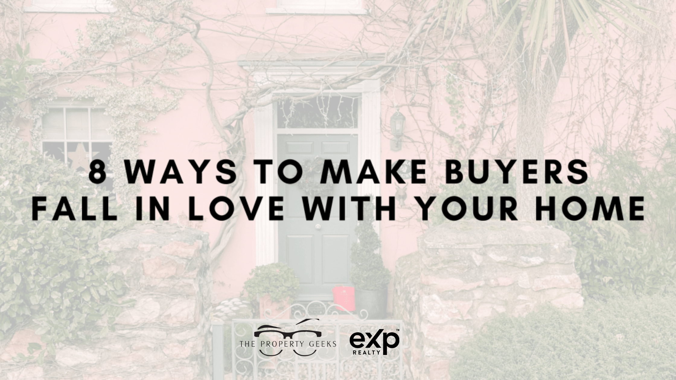 Ways to Make Buyers Fall in Love With Your Home